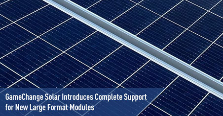 GameChange Solar 全面支持新型大幅面组件