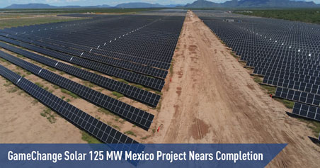GameChange Solar 125 MW 墨西哥项目即将竣工